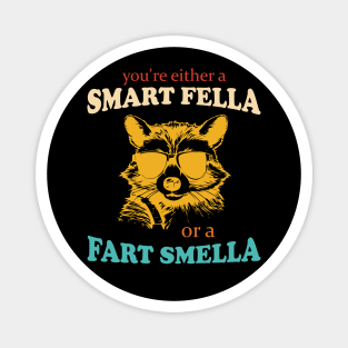 You're Either A Smart Fella Or A Fart Smella Funny Apparel Magnet